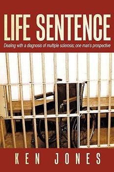 Paperback Life Sentence: Dealing with a Diagnosis of Multiple Sclerosis; One Man's Prospective Book