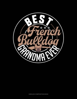 Best French Bulldog Grandma Ever: Unruled Composition Book