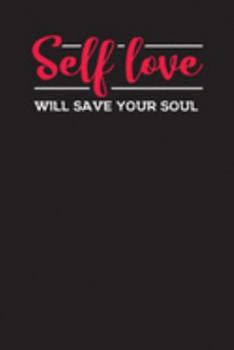 Self Love Will Save Your Soul: Self-Esteem Weekly Planner – Undated Week to Week Day Diary & Notebook – Work Book & Journal for your Job