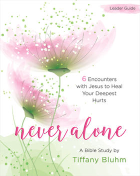 Paperback Never Alone - Women's Bible Study Leader Guide: 6 Encounters with Jesus to Heal Your Deepest Hurts Book