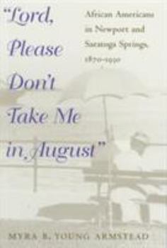 Lord, Please Don't Take Me in August: African-Americans in Newport and Saratoga Springs, 1870-1930 (Blacks in the New World)