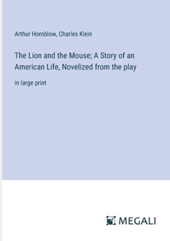 Paperback The Lion and the Mouse; A Story of an American Life, Novelized from the play: in large print Book