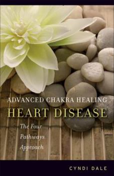 Paperback Advanced Chakra Healing: Heart Disease: The Four Pathways Approach Book