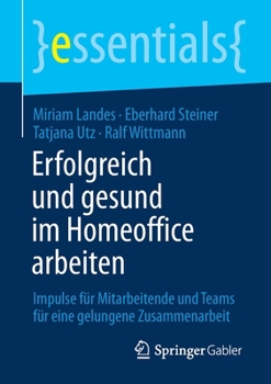 Paperback Erfolgreich Und Gesund Im Homeoffice Arbeiten: Impulse Für Mitarbeitende Und Teams Für Eine Gelungene Zusammenarbeit [German] Book