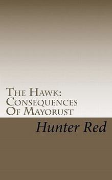 Paperback The Hawk: Consequences Of Mayorust Book