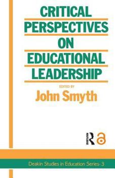 Critical Perspectives On Educational Leadership (Deakin Studies in Education Series : 3) - Book #3 of the Deakin Studies in Education