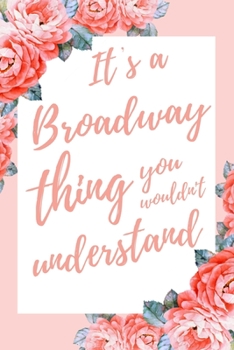 It's a Broadway Thing You Wouldn't Understand: 6x9" Dot Bullet Notebook/Journal Funny Gift Idea For Broadway Performers, Musical Singers