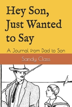 Hey Son, Just Wanted to Say: A Journal from Dad to Son