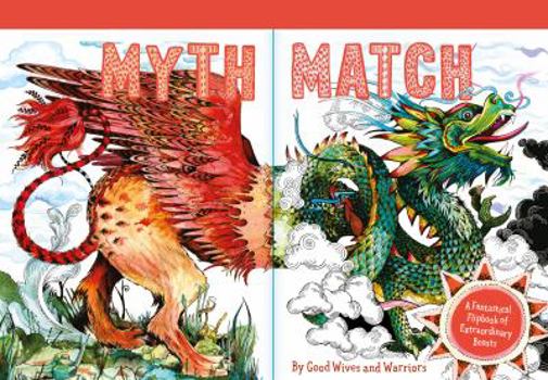 Spiral-bound Myth Match: A Fantastical Flipbook of Extraordinary Beasts Book