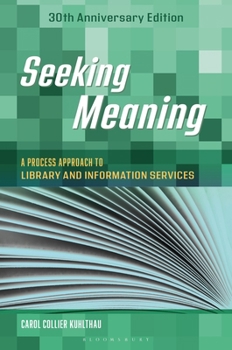 Paperback Seeking Meaning: A Process Approach to Library and Information Services, 30th Anniversary Edition Book