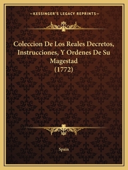 Paperback Coleccion De Los Reales Decretos, Instrucciones, Y Ordenes De Su Magestad (1772) [Spanish] Book