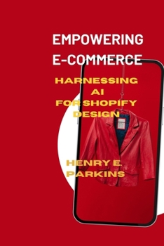 Paperback Empowering E-Commerce: Harnessing AI for Shopify Design Book