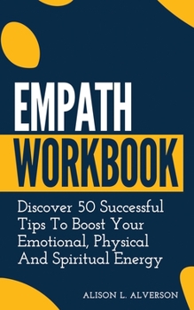 Paperback Empath Workbook: Discover 50 Successful Tips To Boost Your Emotional, Physical And Spiritual Energy Book