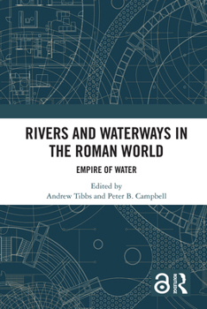 Rivers and Waterways in the Roman World: Empire of Water