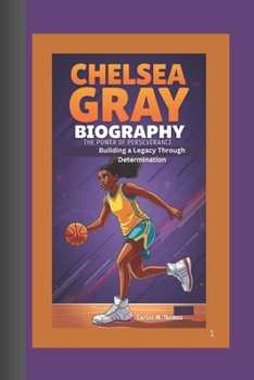 Paperback Chelsea Gray Biography: The Power of Perseverance - Building a Legacy Through Determination Book