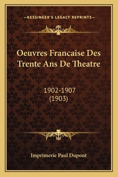 Paperback Oeuvres Francaise Des Trente Ans De Theatre: 1902-1907 (1903) [French] Book