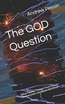 Paperback The God Question: What Famous Thinkers From Plato to Dawkins Have Said About the Divine Book