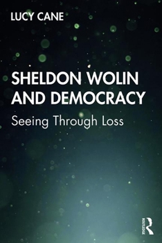 Sheldon Wolin and Democracy: Seeing Through Loss