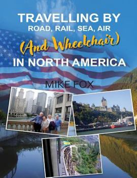 Paperback Travelling by Road, Rail, Sea, Air (and Wheelchair) in North America Book