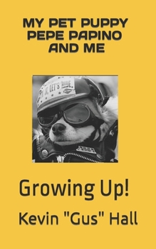 My Pet Puppy Pepe Papino and me: Growing Up!