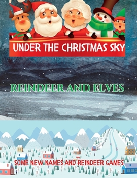 Paperback Under The Christmas Sky: Reindeer and Elves, Some New Names And Reindeer Games Book