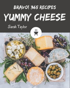 Paperback Bravo! 365 Yummy Cheese Recipes: Start a New Cooking Chapter with Yummy Cheese Cookbook! Book