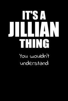 It's a JILLIAN Thing You Wouldn't Understand: Lined Notebook with Personalized Customized First Name Woman Girl Journal Book for School, University, Sport and Hobby, 6 x 9 inches, 128 ruled pages