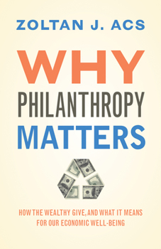 Hardcover Why Philanthropy Matters: How the Wealthy Give, and What It Means for Our Economic Well-Being Book