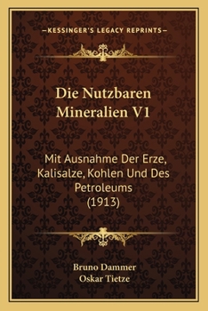 Paperback Die Nutzbaren Mineralien V1: Mit Ausnahme Der Erze, Kalisalze, Kohlen Und Des Petroleums (1913) [German] Book