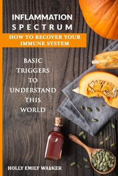Paperback Inflammation Spectrum - How to Recover Your Immune System: Basic Triggers To Understand This World Book