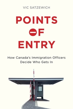 Paperback Points of Entry: How Canada's Immigration Officers Decide Who Gets in Book
