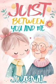 Paperback Just Between You and Me Journal: A Pass Back and Forth Diary for Grandma and Granddaughter, Filled with Prompts for Meaningful Conversations, Guided b Book
