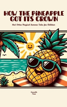 Paperback How the Pineapple Got Its Crown And Other Magical Summer Tales for Children Book