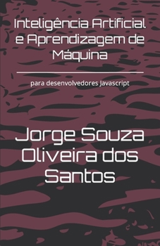 Paperback Inteligência Artificial e Aprendizagem de Máquina: para desenvolvedores Javascript [Portuguese] Book