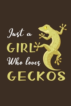 Just A Girl Who Loves Geckos: Gifts For Gecko Lovers - Notebook, Planner or Journal For Writing And Note Taking For Your Special Day.(110 Blank Lined ... Inches) - Gift Idea For Friends and Family