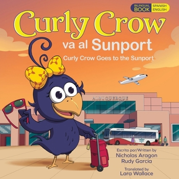 Paperback Curly Crow Goes to the Sunport / Curly Crow va al Sunport: Albuquerque International Sunport the Gateway of New Mexico / Aeropuerto Internacional Sunp Book