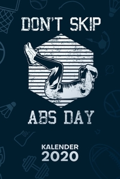 KALENDER 2020: A5 Bodybuilding Terminplaner für Fitness-Trainer mit DATUM - 52 Kalenderwochen für Termine & To-Do Listen - Don't Skip Abs Day ... Soon Jahreskalender Cardio (German Edition)