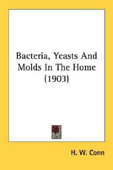 Paperback Bacteria, Yeasts And Molds In The Home (1903) Book