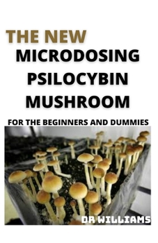 Paperback The New Microdosing Psilocybin Mushroom: The New Microdosing Psilocybin Mushroom for the Beginners and Dummies Book