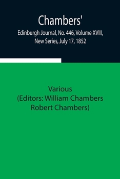 Paperback Chambers' Edinburgh Journal, No. 446, Volume Xviii, New Series, July 17, 1852 Book