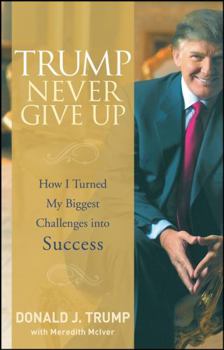 Hardcover Trump Never Give Up: How I Turned My Biggest Challenges Into Success Book