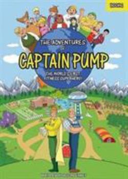 Paperback The Adventures of Captain Pump: The World's First Fitness Superhero! Book