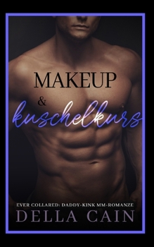 Make-up & Kuschelkurs: Daddy-Kink MM Romanze-Serie - Book #4 of the Collared Ever After