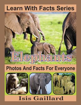 Paperback Elephants Photos and Facts for Everyone: Animals in Nature (Learn With Facts Series) Book
