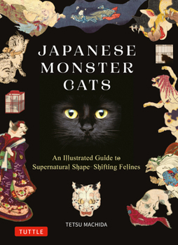 Japanese Monster Cats: An Illustrated Guide to Kaibyo--From Movies and Manga to Woodblock Prints