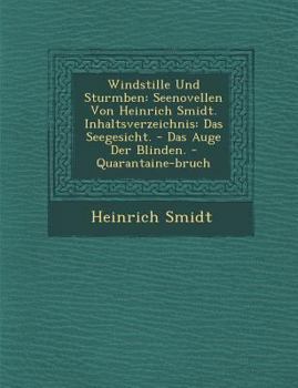 Paperback Windstille Und Sturmb En: Seenovellen Von Heinrich Smidt. Inhaltsverzeichnis: Das Seegesicht. - Das Auge Der Blinden. - Quarantaine-Bruch [German] Book