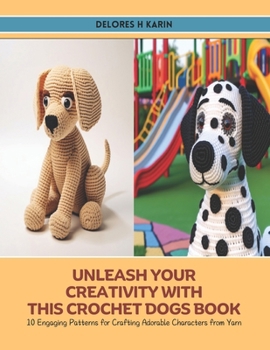 Paperback Unleash Your Creativity with this Crochet Dogs Book: 10 Engaging Patterns for Crafting Adorable Characters from Yarn Book