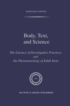 Hardcover Body, Text, and Science: The Literacy of Investigative Practices and the Phenomenology of Edith Stein Book