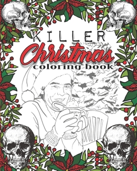 Killer Christmas Coloring Book: A Serial Killer Christmas Coloring Book. This Serial Killer Coloring Book for Adult and Kids is PERFECT. Enjoy this ... Crime LOVER.