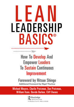 Hardcover Lean Leadership BASICS: How to Develop and Empower Leaders to Sustain Continuous Improvement Book